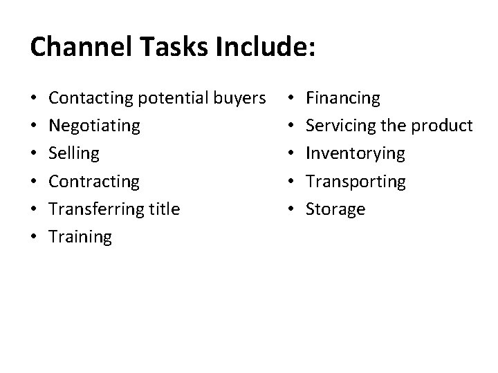Channel Tasks Include: • • • Contacting potential buyers Negotiating Selling Contracting Transferring title