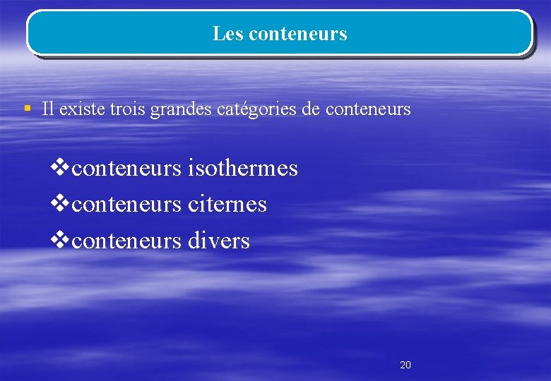 Les conteneurs § Il existe trois grandes catégories de conteneurs vconteneurs isothermes vconteneurs citernes