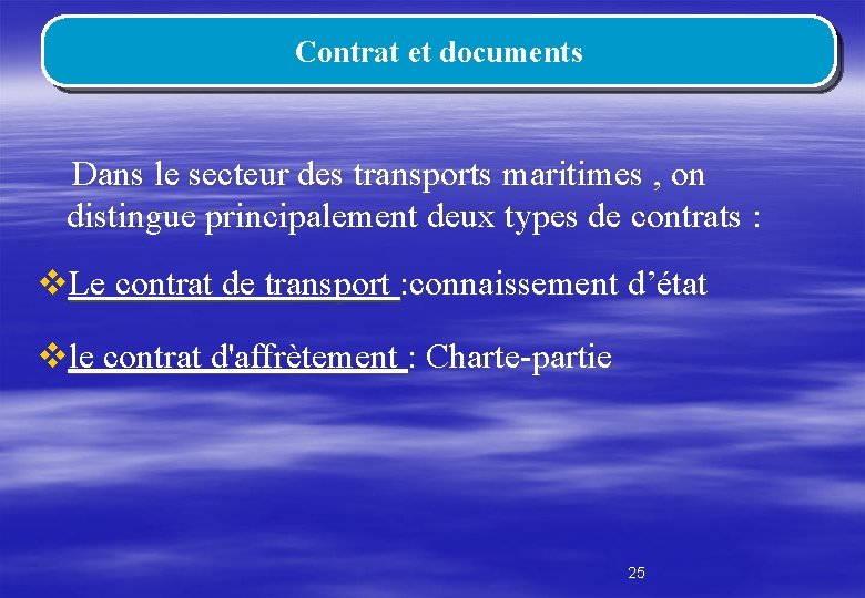 Contrat et documents Dans le secteur des transports maritimes , on distingue principalement deux