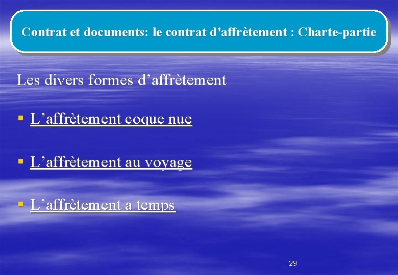 Contrat et documents: le contrat d'affrètement : Charte-partie Les divers formes d’affrètement § L’affrètement