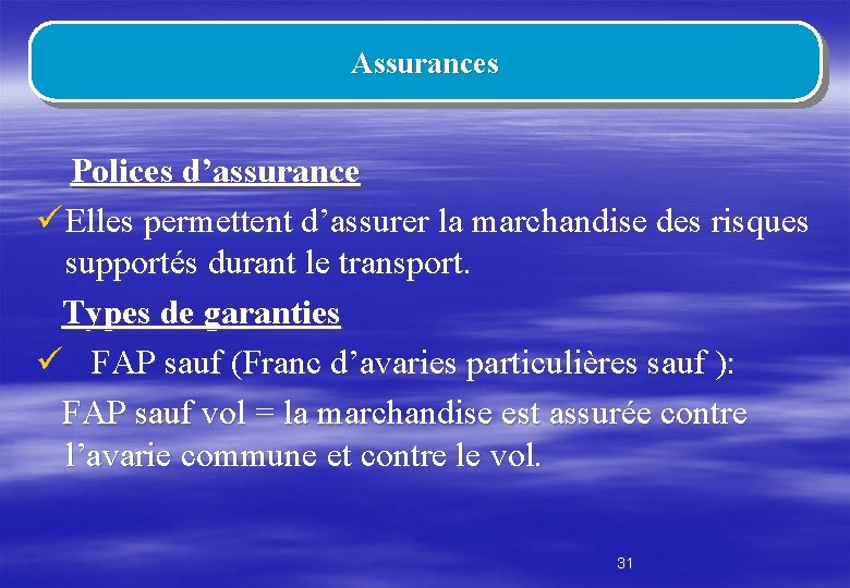 Assurances Polices d’assurance ü Elles permettent d’assurer la marchandise des risques supportés durant le