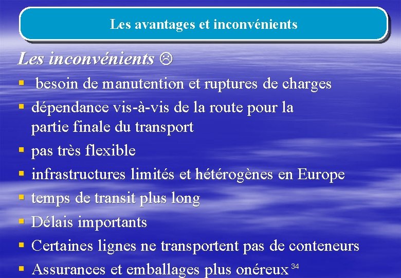 Les avantages et inconvénients Les inconvénients § besoin de manutention et ruptures de charges