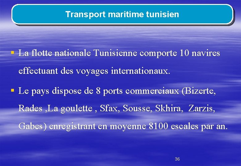 Transport maritime tunisien § La flotte nationale Tunisienne comporte 10 navires effectuant des voyages