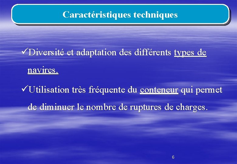 Caractéristiques techniques üDiversité et adaptation des différents types de navires. üUtilisation très fréquente du