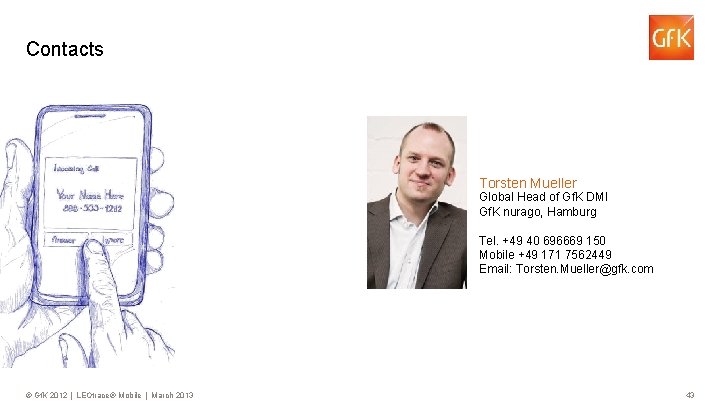 Contacts Torsten Mueller Global Head of Gf. K DMI Gf. K nurago, Hamburg Tel.