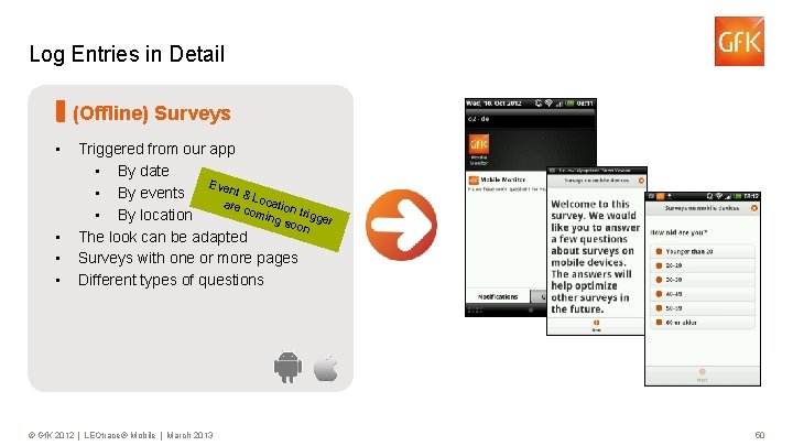Log Entries in Detail (Offline) Surveys • • Triggered from our app • By