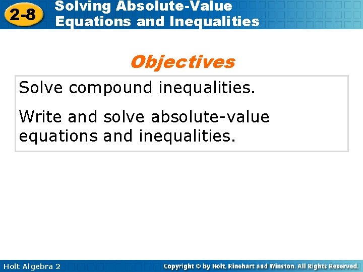 2 -8 Solving Absolute-Value Equations and Inequalities Objectives Solve compound inequalities. Write and solve