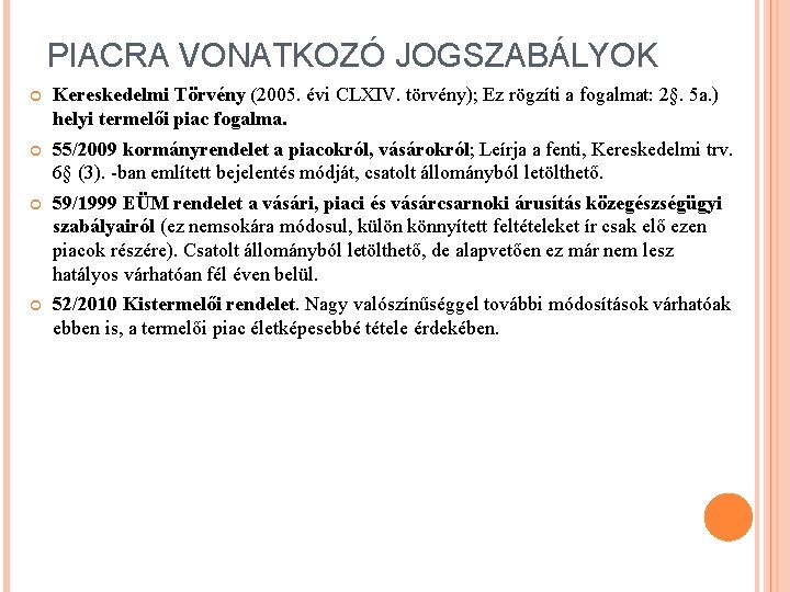 PIACRA VONATKOZÓ JOGSZABÁLYOK Kereskedelmi Törvény (2005. évi CLXIV. törvény); Ez rögzíti a fogalmat: 2§.