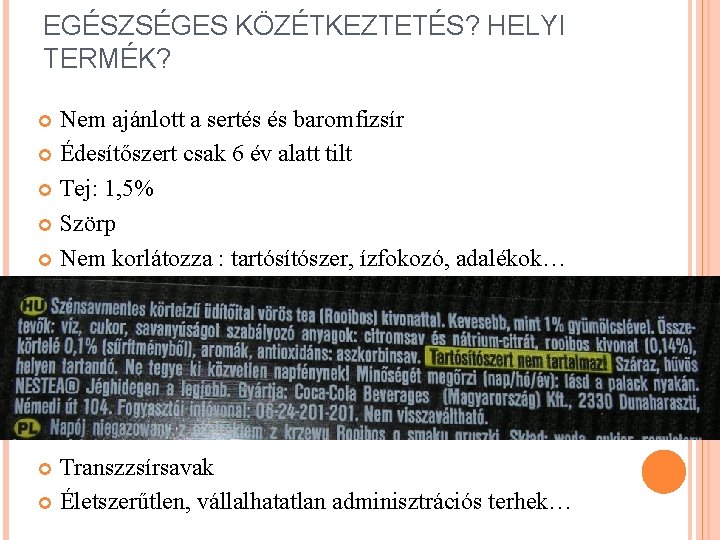 EGÉSZSÉGES KÖZÉTKEZTETÉS? HELYI TERMÉK? Nem ajánlott a sertés és baromfizsír Édesítőszert csak 6 év