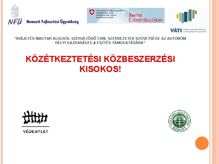 “SVÁJCI ÉS MAGYAR ALULRÓL SZERVEZŐDŐ CIVIL SZERVEZETEK SZÖVETSÉGE AZ AUTONÓM HELYI GAZDASÁGFEJLESZTÉS TÁMOGATÁSÁRA” KÖZÉTKEZTETÉSI