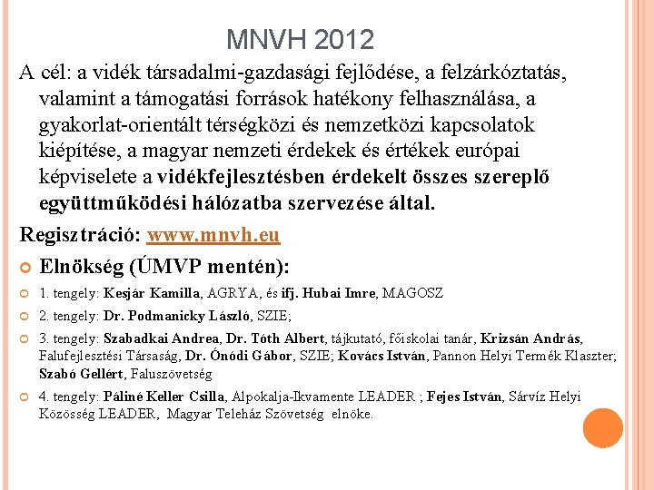 MNVH 2012 A cél: a vidék társadalmi-gazdasági fejlődése, a felzárkóztatás, valamint a támogatási források