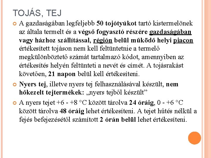 TOJÁS, TEJ A gazdaságában legfeljebb 50 tojótyúkot tartó kistermelõnek az általa termelt és a