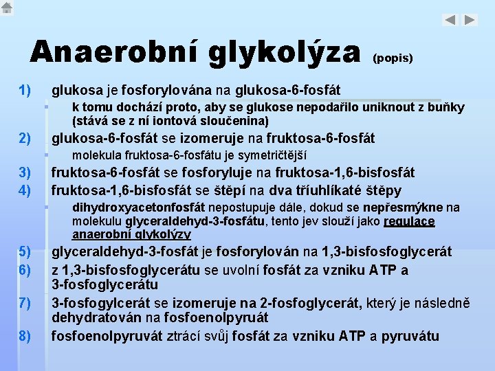 Anaerobní glykolýza 1) glukosa je fosforylována na glukosa-6 -fosfát § 2) 3) 4) 8)