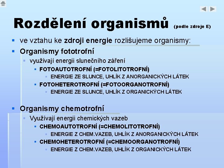 Rozdělení organismů (podle zdroje E) § ve vztahu ke zdroji energie rozlišujeme organismy: §