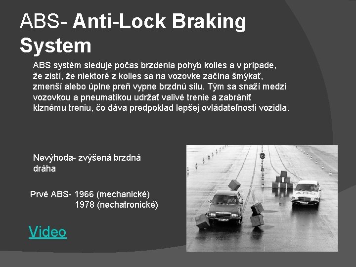 ABS- Anti-Lock Braking System ABS systém sleduje počas brzdenia pohyb kolies a v prípade,