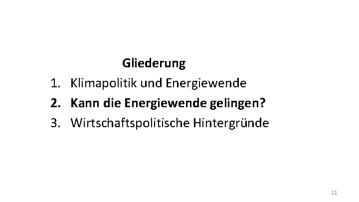 Gliederung 1. Klimapolitik und Energiewende 2. Kann die Energiewende gelingen? 3. Wirtschaftspolitische Hintergründe 11