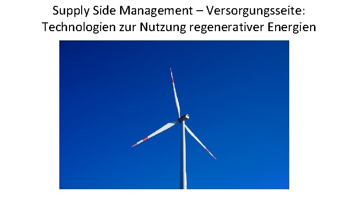 Supply Side Management – Versorgungsseite: Technologien zur Nutzung regenerativer Energien 