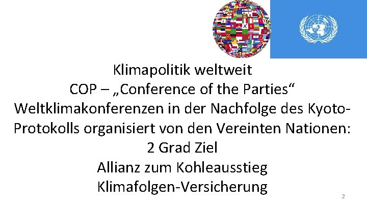 Klimapolitik weltweit COP – „Conference of the Parties“ Weltklimakonferenzen in der Nachfolge des Kyoto.