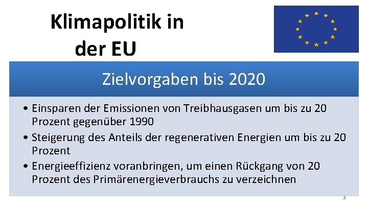 Klimapolitik in der EU Zielvorgaben bis 2020 • Einsparen der Emissionen von Treibhausgasen um