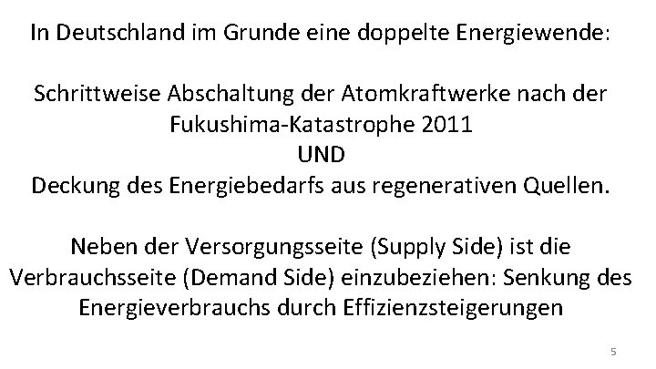 In Deutschland im Grunde eine doppelte Energiewende: Schrittweise Abschaltung der Atomkraftwerke nach der Fukushima-Katastrophe