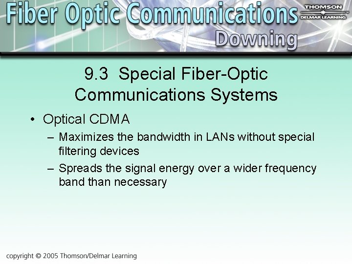 9. 3 Special Fiber-Optic Communications Systems • Optical CDMA – Maximizes the bandwidth in