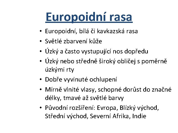 Europoidní rasa Europoidní, bílá či kavkazská rasa Světlé zbarvení kůže Úzký a často vystupující