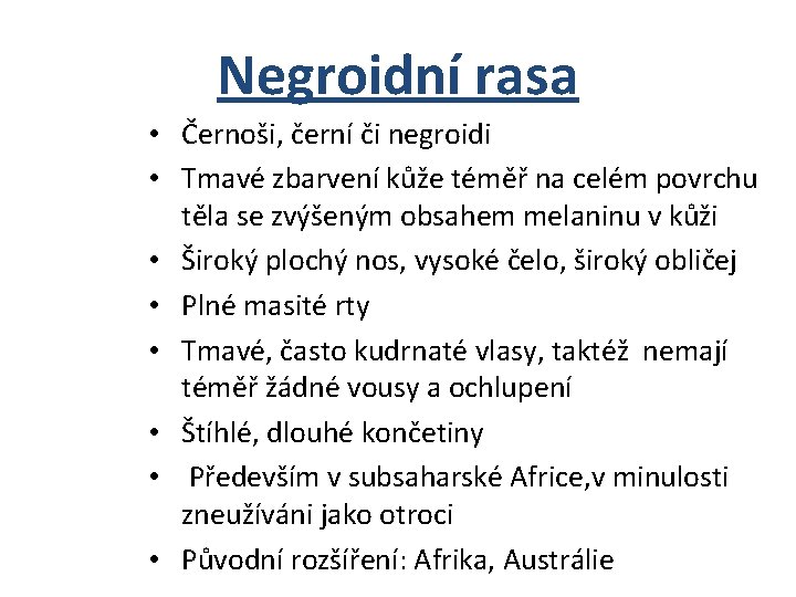 Negroidní rasa • Černoši, černí či negroidi • Tmavé zbarvení kůže téměř na celém