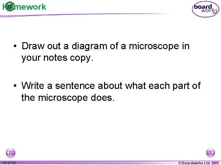 Homework • Draw out a diagram of a microscope in your notes copy. •