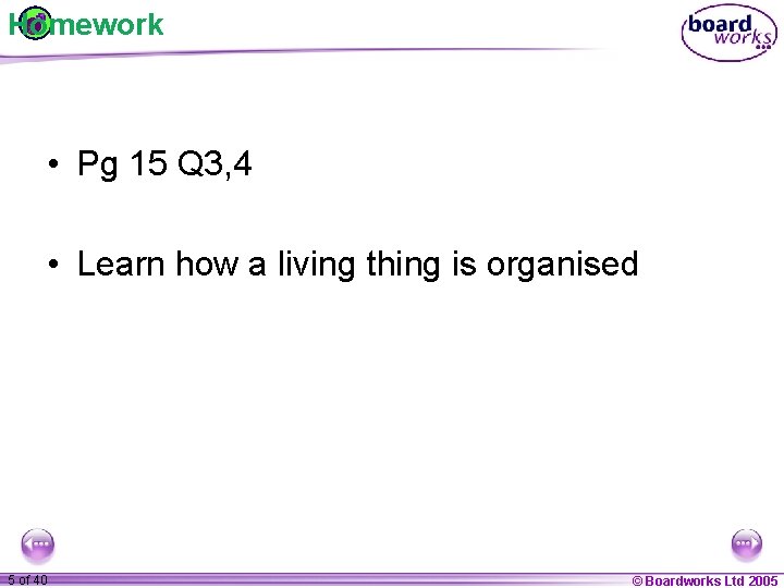 Homework • Pg 15 Q 3, 4 • Learn how a living thing is