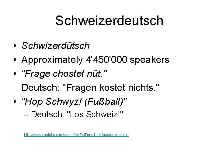 Schweizerdeutsch • Schwizerdütsch • Approximately 4'450'000 speakers • “Frage chostet nüt. " Deutsch: "Fragen