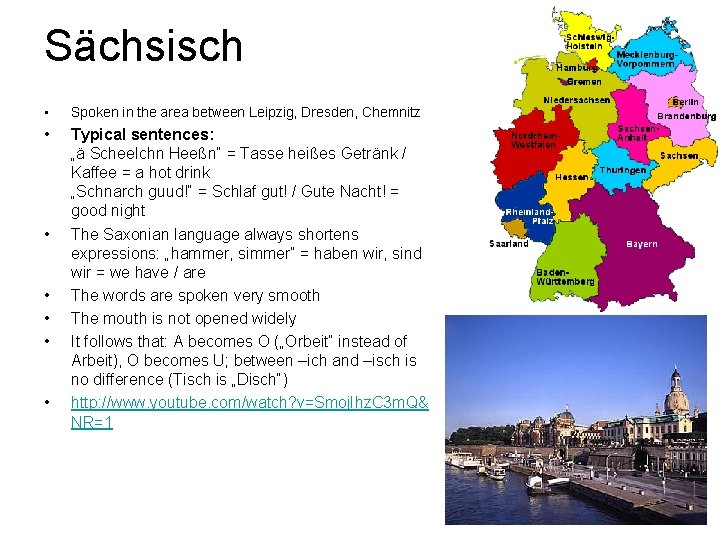 Sächsisch • Spoken in the area between Leipzig, Dresden, Chemnitz • Typical sentences: „ä