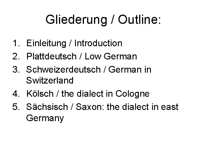 Gliederung / Outline: 1. Einleitung / Introduction 2. Plattdeutsch / Low German 3. Schweizerdeutsch