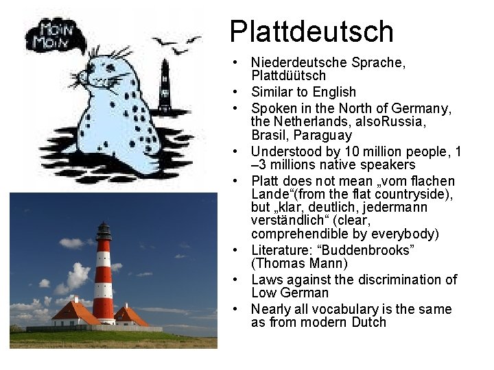 Plattdeutsch • Niederdeutsche Sprache, Plattdüütsch • Similar to English • Spoken in the North