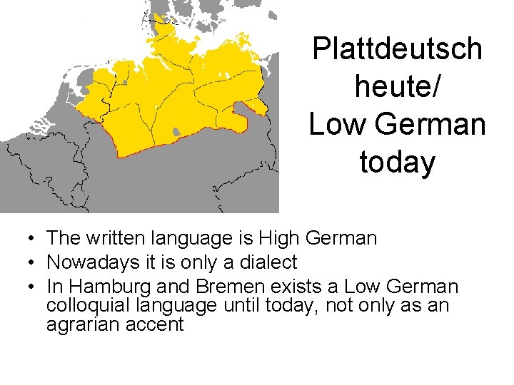 Plattdeutsch heute/ Low German today • The written language is High German • Nowadays