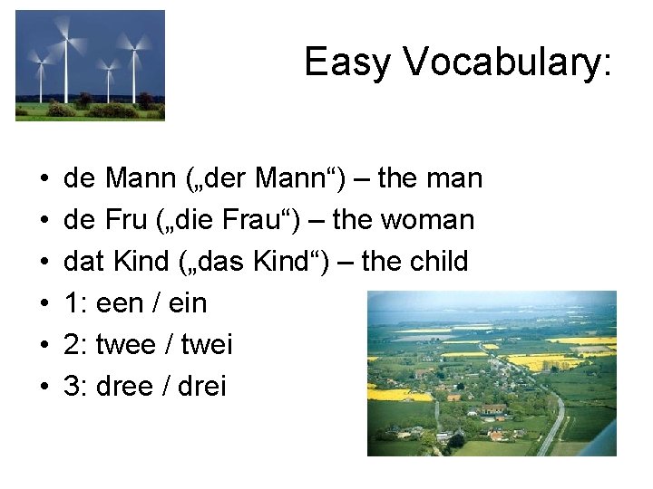 Easy Vocabulary: • • • de Mann („der Mann“) – the man de Fru