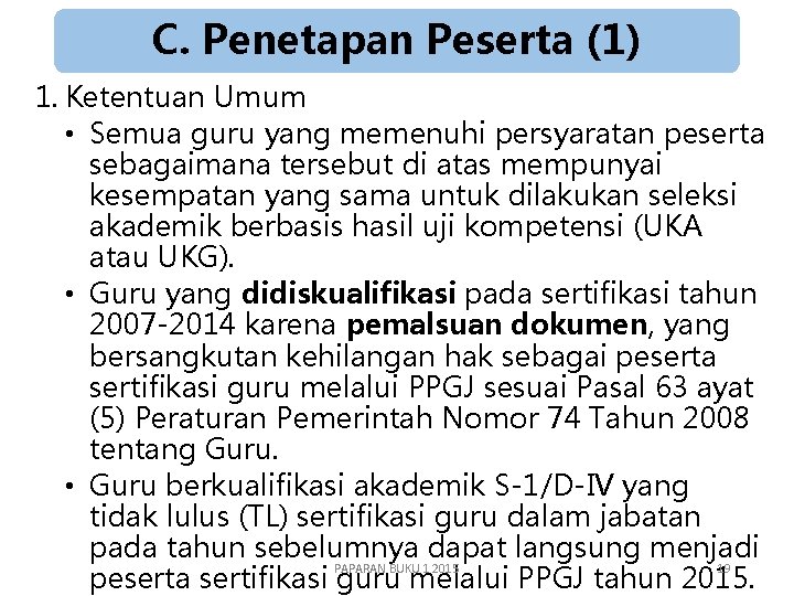 C. Penetapan Peserta (1) 1. Ketentuan Umum • Semua guru yang memenuhi persyaratan peserta