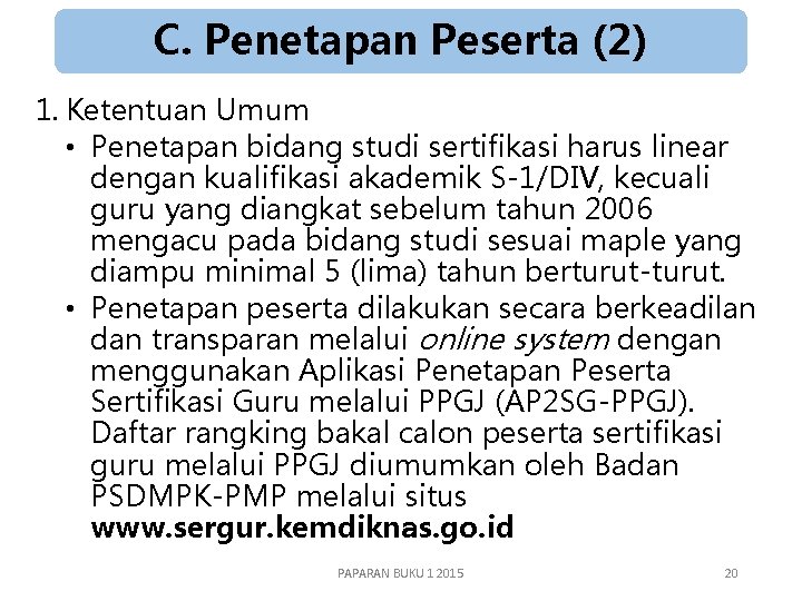 C. Penetapan Peserta (2) 1. Ketentuan Umum • Penetapan bidang studi sertifikasi harus linear