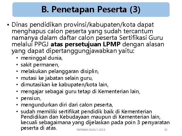 B. Penetapan Peserta (3) • Dinas pendidikan provinsi/kabupaten/kota dapat menghapus calon peserta yang sudah