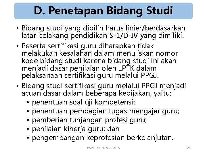 D. Penetapan Bidang Studi • Bidang studi yang dipilih harus linier/berdasarkan latar belakang pendidikan