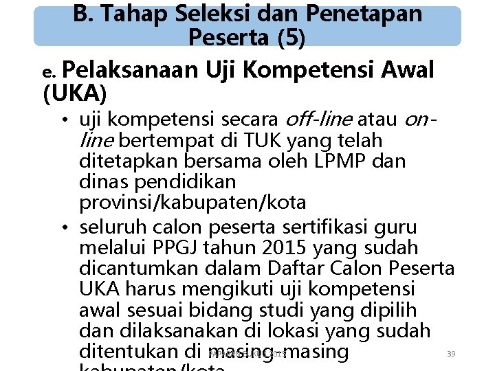 B. Tahap Seleksi dan Penetapan Peserta (5) e. Pelaksanaan Uji Kompetensi Awal (UKA) •