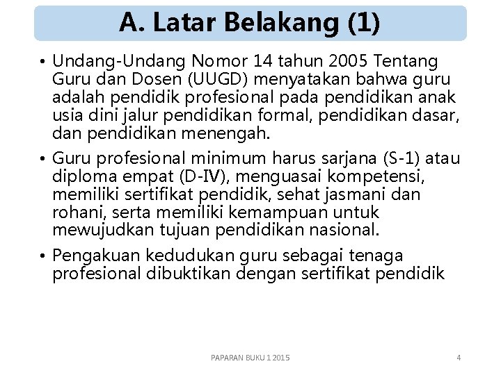 A. Latar Belakang (1) • Undang-Undang Nomor 14 tahun 2005 Tentang Guru dan Dosen