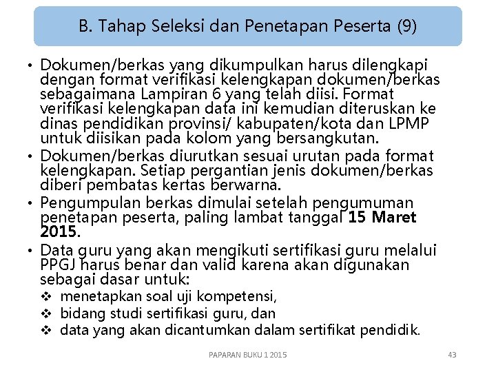 B. Tahap Seleksi dan Penetapan Peserta (9) • Dokumen/berkas yang dikumpulkan harus dilengkapi dengan