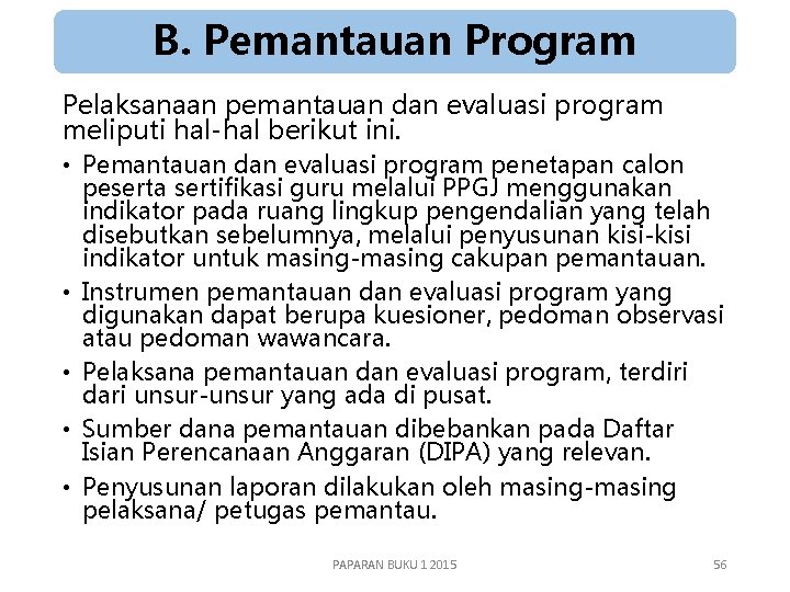 B. Pemantauan Program Pelaksanaan pemantauan dan evaluasi program meliputi hal-hal berikut ini. • Pemantauan