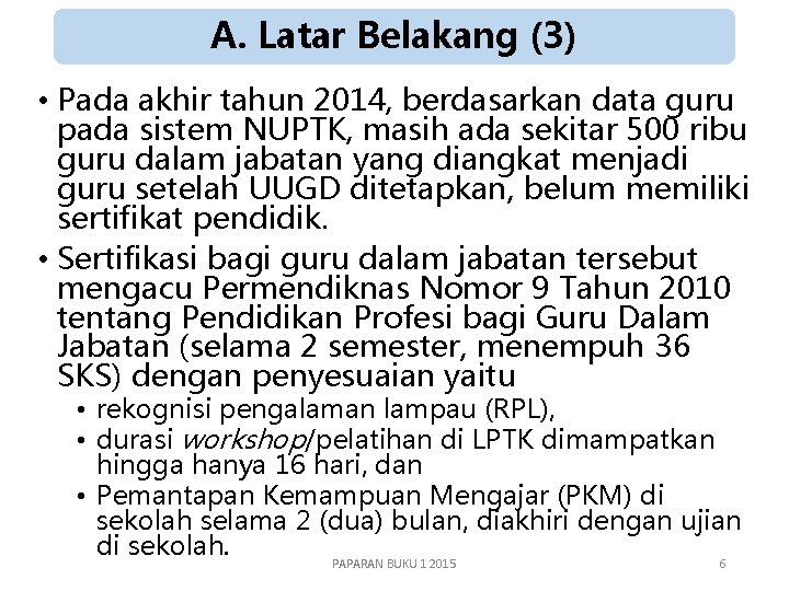 A. Latar Belakang (3) • Pada akhir tahun 2014, berdasarkan data guru pada sistem