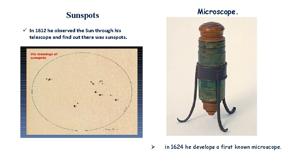 Microscope. Sunspots ü In 1612 he observed the Sun through his telescope and find