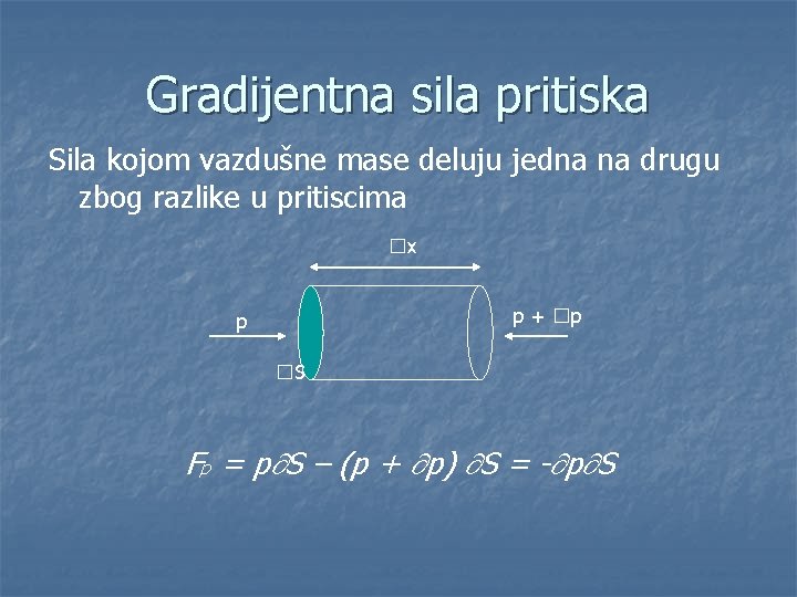 Gradijentna sila pritiska Sila kojom vazdušne mase deluju jedna na drugu zbog razlike u
