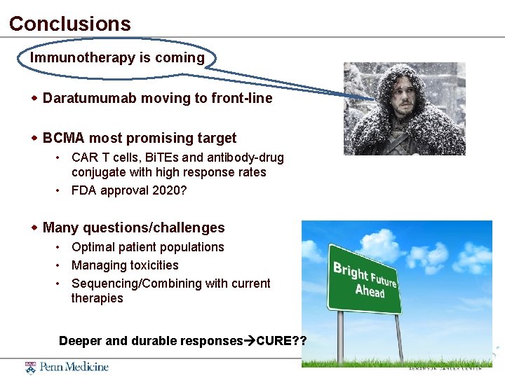 Conclusions Immunotherapy is coming Daratumumab moving to front-line BCMA most promising target • CAR