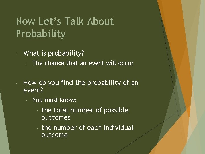 Now Let’s Talk About Probability - What is probability? - - The chance that