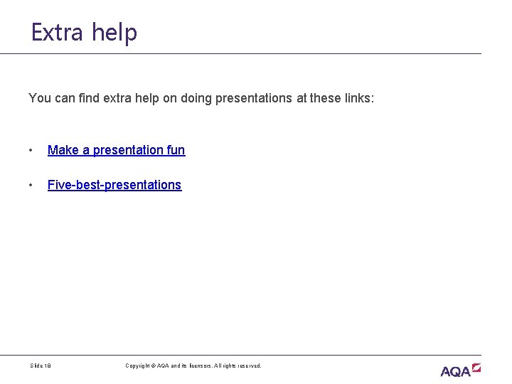 Extra help You can find extra help on doing presentations at these links: •