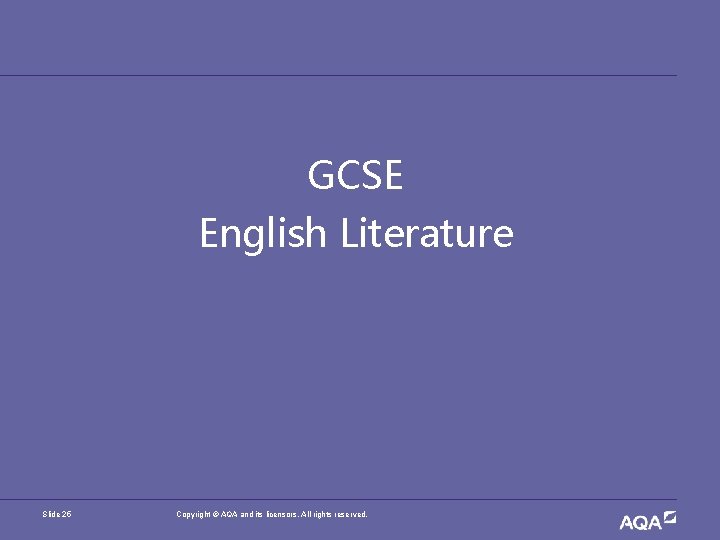GCSE English Literature Slide 25 Copyright © AQA and its licensors. All rights reserved.